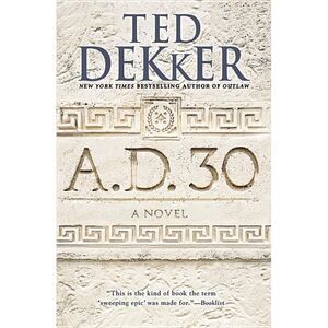 A.D. 30 -- Ted Dekker